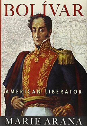 Bolívar: American Liberator by Marie Arana