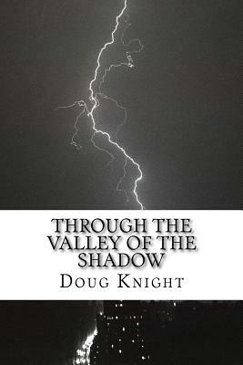 Through the Valley of the Shadow by Douglas a. Knight