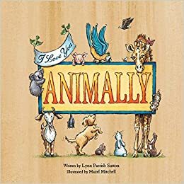 I Love you Animally by Lynn Parrish Sutton