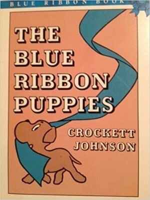 The Blue Ribbon Puppies by Crockett Johnson