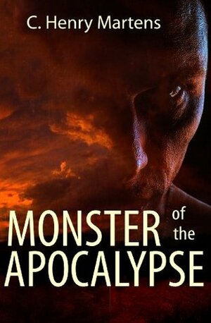 Monster of the Apocalypse by C. Henry Martens