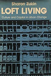 Loft Living: Culture and Capital in Urban Change by Sharon Zukin