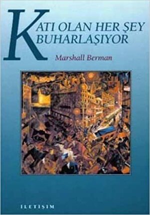 Katı Olan Her Şey Buharlaşıyor (Modernite Deneyimi) by Ümit Altuğ, Bülent Peker, Marshall Berman