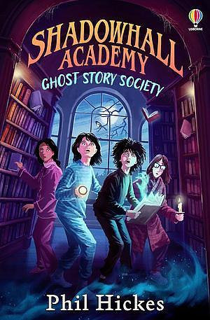 Shadowhall Academy: Ghost Story Society by Phil Hickes
