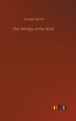 The Whelps of the Wolf by George Marsh