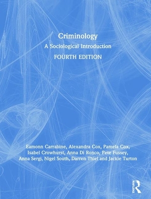 Criminology: A Sociological Introduction by Eamonn Carrabine, Pamela Cox, Alexandra Cox