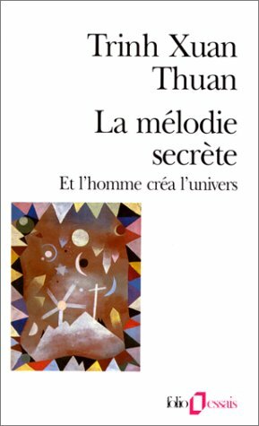 La mélodie secrète et l'homme créa l'univers by Trịnh Xuân Thuận