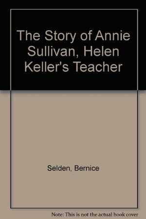 The Story of Annie Sullivan by Eileen McKeating, Bernice Selden