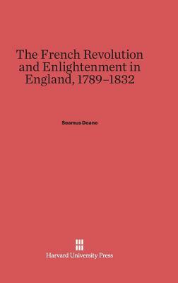 The French Revolution and Enlightenment in England, 1789-1832 by Seamus Deane