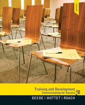 Training & Development: Communicating for Success by K. Roach, Steven Beebe, Timothy Mottet