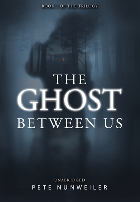 The Ghost Between Us: Unabridged by Pete Nunweiler