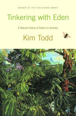 Tinkering with Eden: A Natural History of Exotics in America by Kim Todd