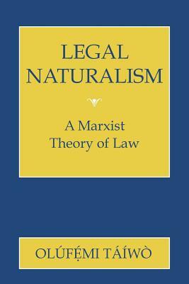 Legal Naturalism: A Marxist Theory of Law by Olúfémi Táíwò