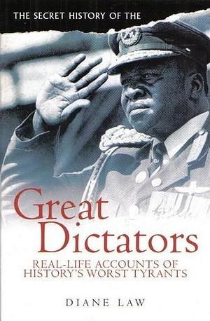 The Secret History of the Great Dictators by Diane Law, Diane Law