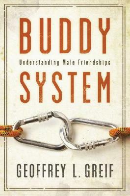 Buddy System: Understanding Male Friendships by Geoffrey Greif