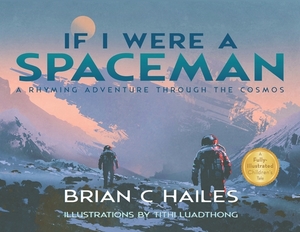 If I Were a Spaceman: A Rhyming Adventure Through the Cosmos by Brian C. Hailes