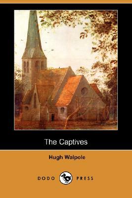 The Captives (Dodo Press) by Hugh Walpole