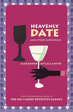 Heavenly Date and Other Flirtations by Alexander McCall Smith