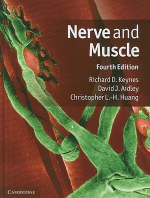 Nerve and Muscle by Richard D. Keynes, David J. Aidley, Christopher L. Huang