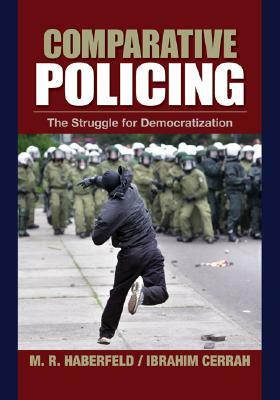 Comparative Policing: The Struggle for Democratization by Maria (Maki) Haberfeld, Ibrahim Cerrah