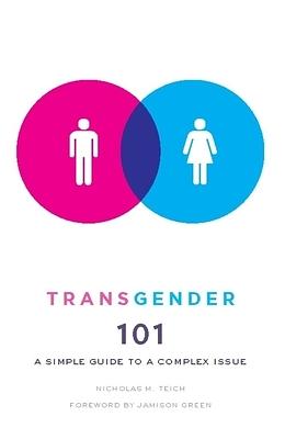 Transgender 101 : a simple guide to a complex issue by Nicholas Teich