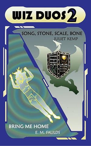 Wiz Duos 2 (Song, Stone, Scale, Bone / Bring Me Home) by E.M. Faulds, Juliet Kemp