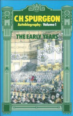C. H. Spurgeon Autobiography: The Early Years, 1834-1859 by Charles Haddon Spurgeon