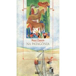 Na Patagónia by Bruce Chatwin