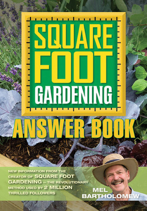 Square Foot Gardening Answer Book: New Information from the Creator of Square Foot Gardening - The Revolutionary Method Used by 2 MILLI by Mel Bartholomew