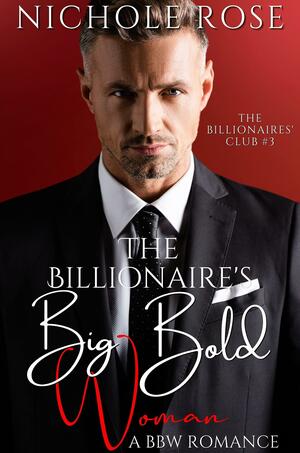 The Billionaire's Big Bold Woman by Nichole Rose, Nichole Rose