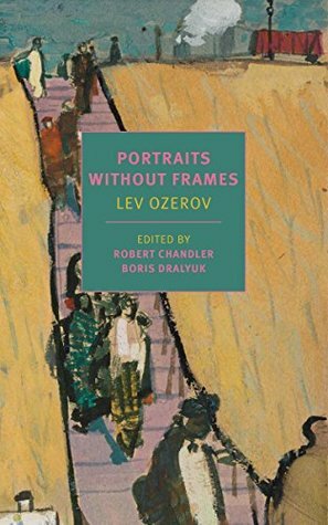 Portraits Without Frames by Boris Dralyuk, Irina Mashinski, Maria Bloshteyn, Robert Chandler, Lev Ozerov