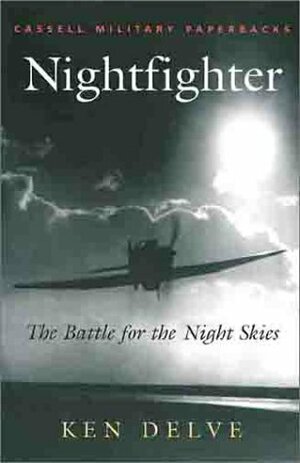 Nightfighter: The Battle for the Night Skies by Ken Delve