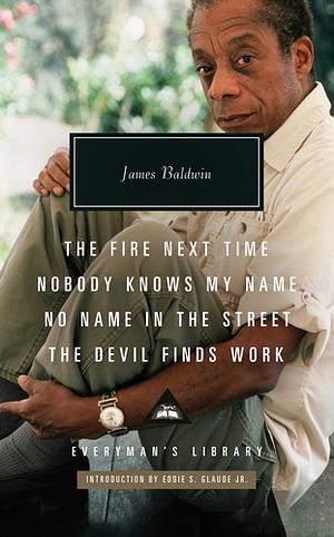 The Fire Next Time; Nobody Knows My Name ; No Name In The Street; The Devil Finds Work by James Baldwin