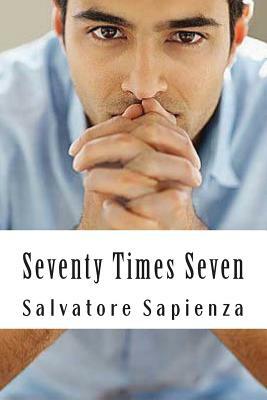 Seventy Times Seven by Salvatore Sapienza