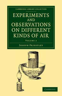 Experiments and Observations on Different Kinds of Air: The Second Edition by Joseph Priestley