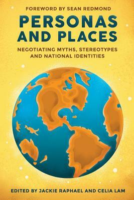 Personas and Places: Negotiating Myths, Stereotypes and National Identities by Celia Lam