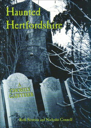 Haunted Hertfordshire by Ruth Stratton, Nick Connell