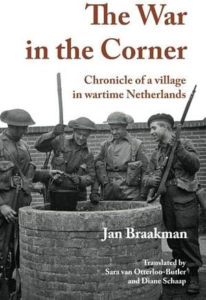 The War in the Corner: Chronicle of a Village in Wartime Netherlands by Jan Braakman