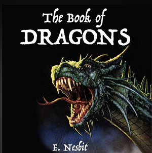 The Book of Dragons by E. Nesbit