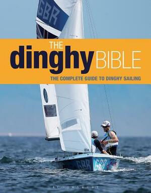 The Dinghy Bible: The Complete Guide for Novices and Experts by Rupert Holmes