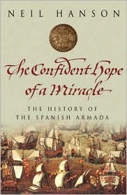 The Confident Hope of a Miracle: The History of the Spanish Armada by Neil Hanson