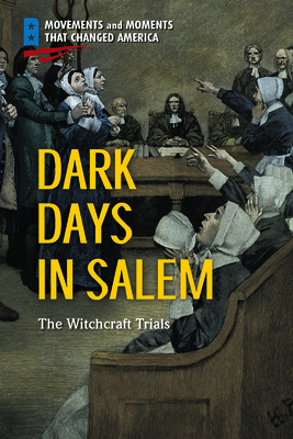 Dark Days in Salem: The Witchcraft Trials by Deborah Ann Kent