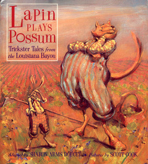 Lapin Plays Possum: Trickster Tales from the Louisiana Bayou by Scott Cook, Sharon Arms Doucet