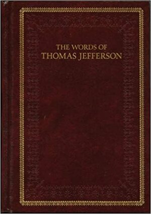The Words of Thomas Jefferson by Thomas Jefferson