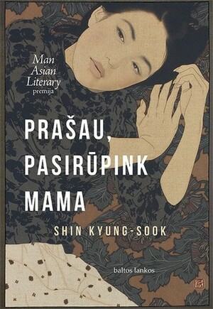 Prašau, pasirūpink mama by Kyung-sook Shin