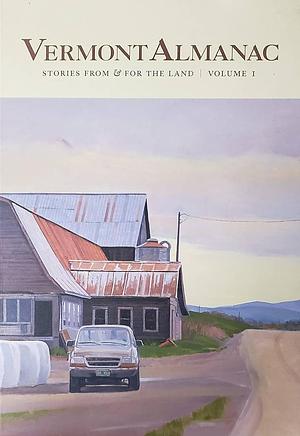 2020 Vermont Almanac: Stories from and for the Land by Patrick White, Virginia Barlow, Dave Mance III