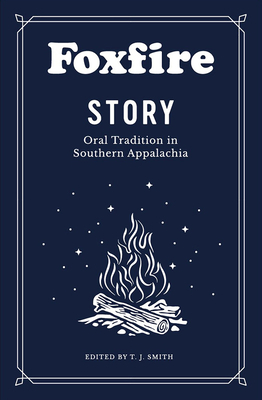 Foxfire Story: Oral Tradition in Southern Appalachia by Foxfire Fund Inc