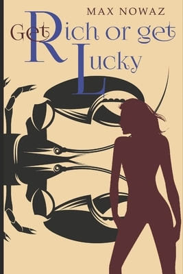 Get Rich or Get Lucky by Max Nowaz