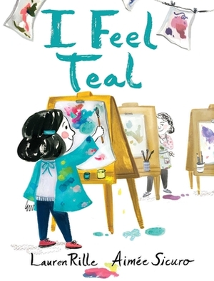 I Feel Teal by Lauren Rille