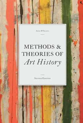 Methods & Theories of Art History by Anne D'Alleva